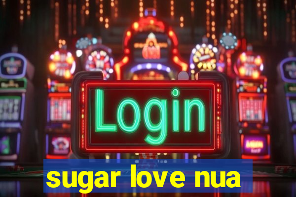 sugar love nua